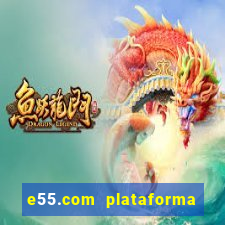 e55.com plataforma de jogos